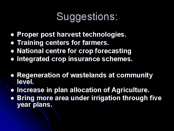 Suggestions: l l l l Proper post harvest technologies. Training centers for farmers. National