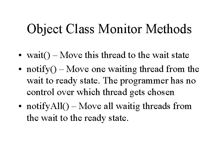 Object Class Monitor Methods • wait() – Move this thread to the wait state