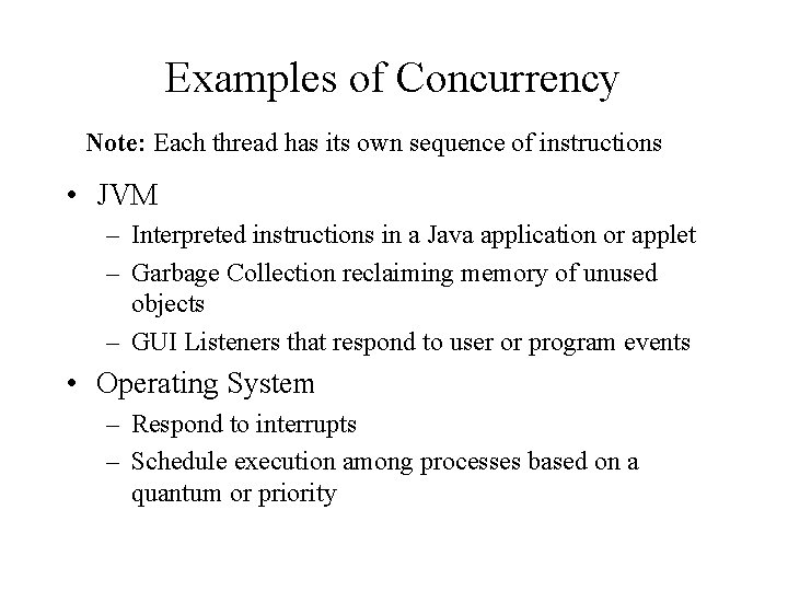 Examples of Concurrency Note: Each thread has its own sequence of instructions • JVM