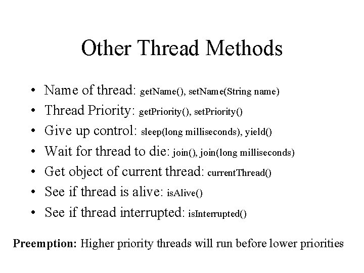 Other Thread Methods • • Name of thread: get. Name(), set. Name(String name) Thread