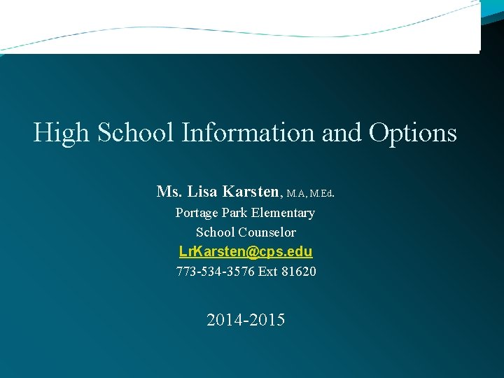 High School Information and Options Ms. Lisa Karsten, M. A, M. Ed. Portage Park High School Information and Options Ms. Lisa Karsten, M. A, M. Ed. Portage Park
