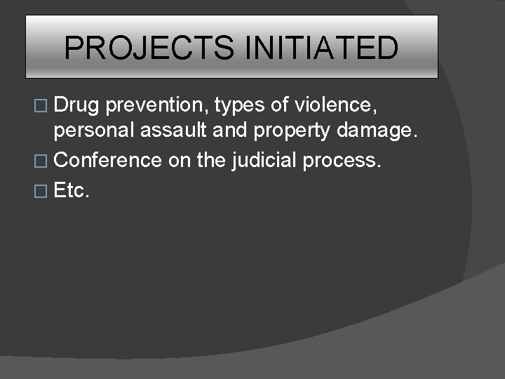 PROJECTS INITIATED � Drug prevention, types of violence, personal assault and property damage. �