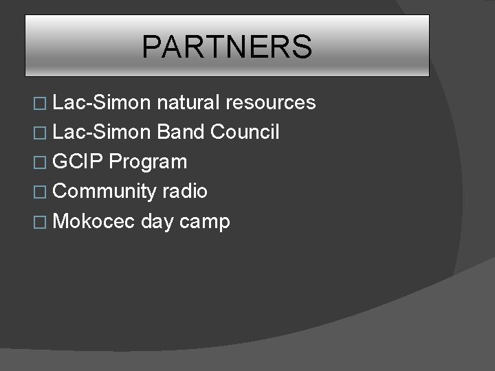PARTNERS � Lac-Simon natural resources � Lac-Simon Band Council � GCIP Program � Community PARTNERS � Lac-Simon natural resources � Lac-Simon Band Council � GCIP Program � Community