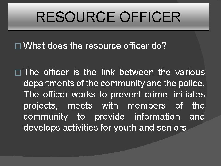 RESOURCE OFFICER � What � The does the resource officer do? officer is the