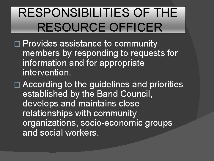 RESPONSIBILITIES OF THE RESOURCE OFFICER � Provides assistance to community members by responding to