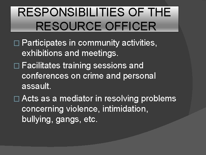 RESPONSIBILITIES OF THE RESOURCE OFFICER � Participates in community activities, exhibitions and meetings. �