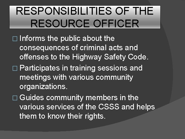 RESPONSIBILITIES OF THE RESOURCE OFFICER � Informs the public about the consequences of criminal