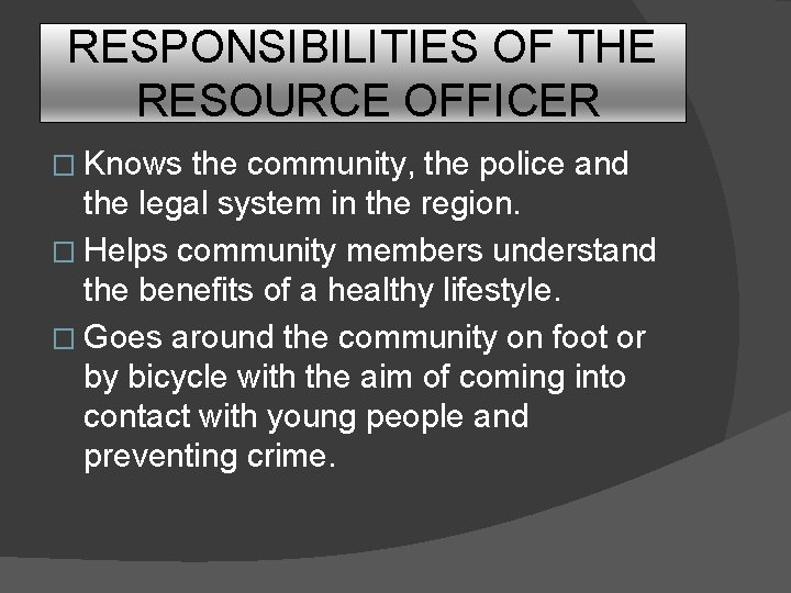 RESPONSIBILITIES OF THE RESOURCE OFFICER � Knows the community, the police and the legal