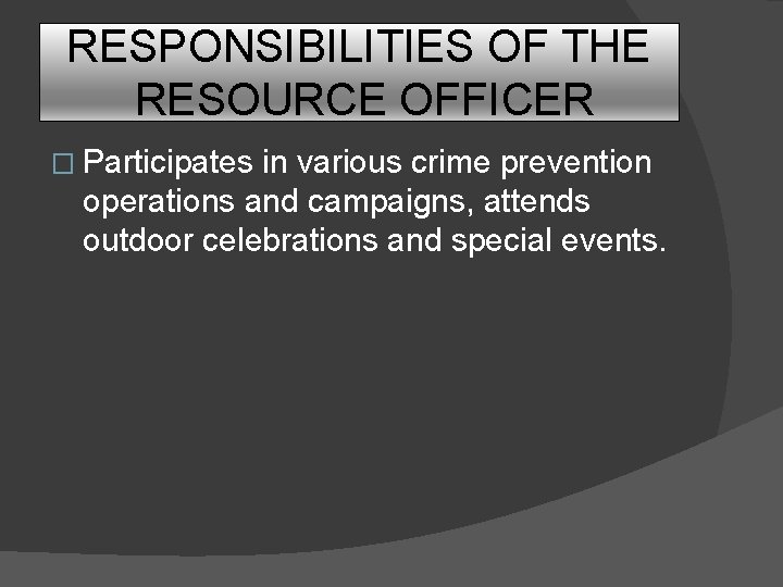 RESPONSIBILITIES OF THE RESOURCE OFFICER � Participates in various crime prevention operations and campaigns,