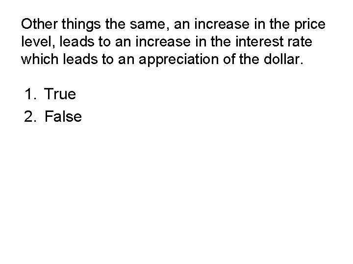 Other things the same, an increase in the price level, leads to an increase Other things the same, an increase in the price level, leads to an increase