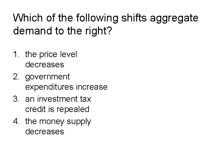 Which of the following shifts aggregate demand to the right? 1. the price level Which of the following shifts aggregate demand to the right? 1. the price level