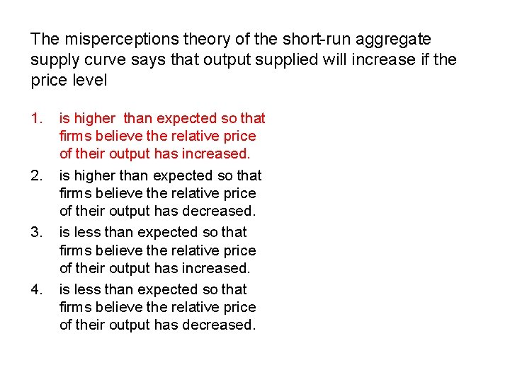 The misperceptions theory of the short-run aggregate supply curve says that output supplied will The misperceptions theory of the short-run aggregate supply curve says that output supplied will