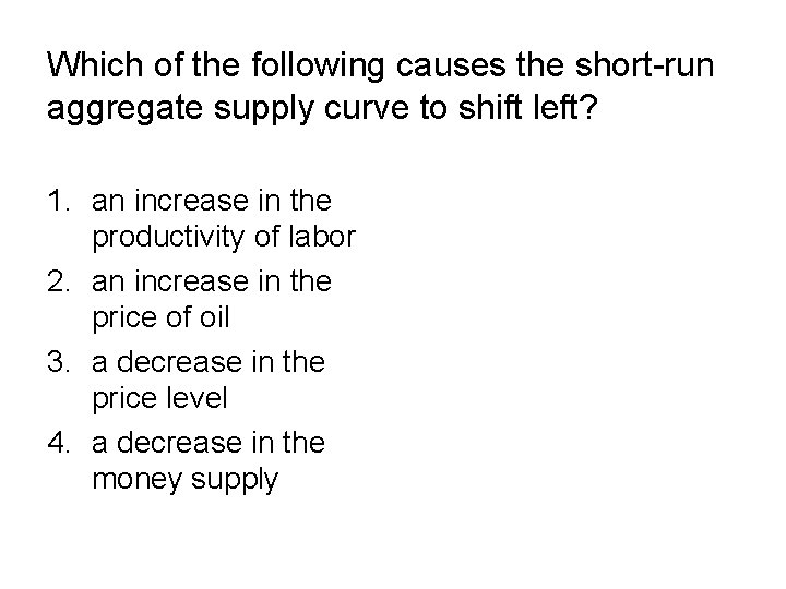 Which of the following causes the short-run aggregate supply curve to shift left? 1. Which of the following causes the short-run aggregate supply curve to shift left? 1.