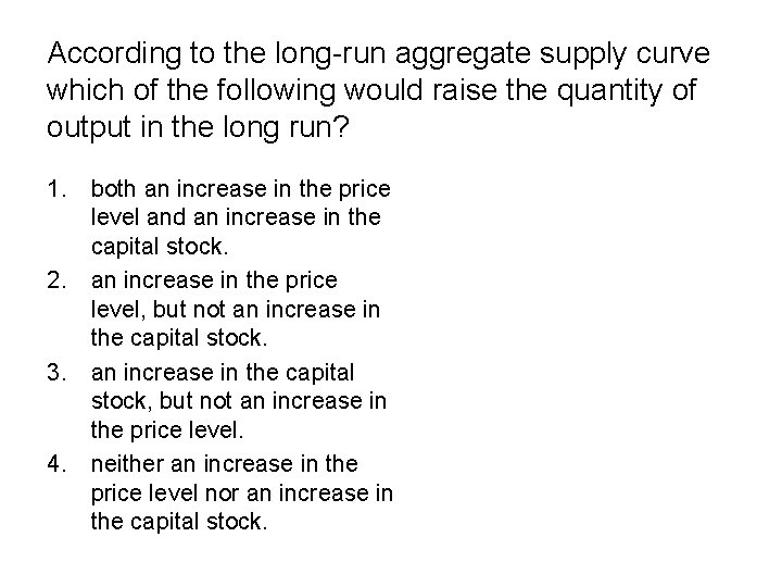 According to the long-run aggregate supply curve which of the following would raise the According to the long-run aggregate supply curve which of the following would raise the