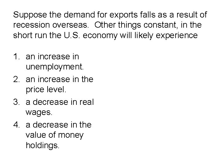 Suppose the demand for exports falls as a result of recession overseas. Other things Suppose the demand for exports falls as a result of recession overseas. Other things