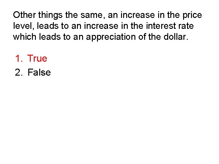 Other things the same, an increase in the price level, leads to an increase Other things the same, an increase in the price level, leads to an increase