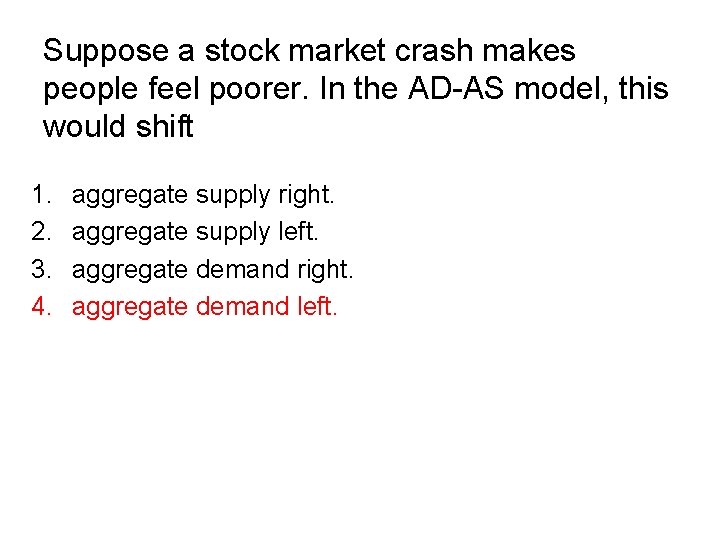 Suppose a stock market crash makes people feel poorer. In the AD-AS model, this Suppose a stock market crash makes people feel poorer. In the AD-AS model, this