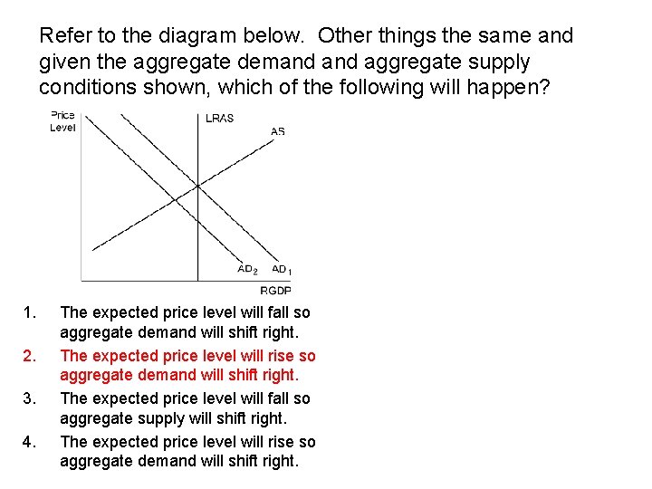 Refer to the diagram below. Other things the same and given the aggregate demand Refer to the diagram below. Other things the same and given the aggregate demand