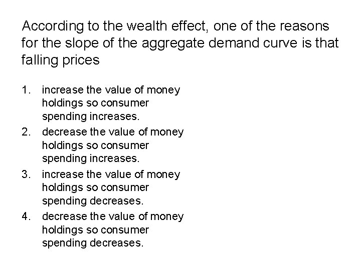 According to the wealth effect, one of the reasons for the slope of the According to the wealth effect, one of the reasons for the slope of the