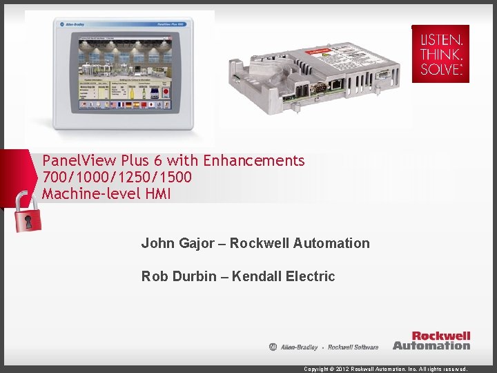 Panel. View Plus 6 with Enhancements 700/1000/1250/1500 Machine-level HMI John Gajor – Rockwell Automation