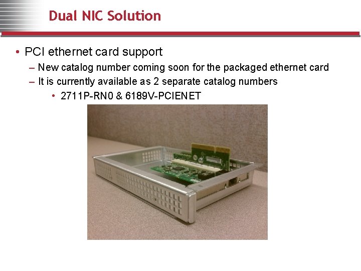 Dual NIC Solution • PCI ethernet card support – New catalog number coming soon