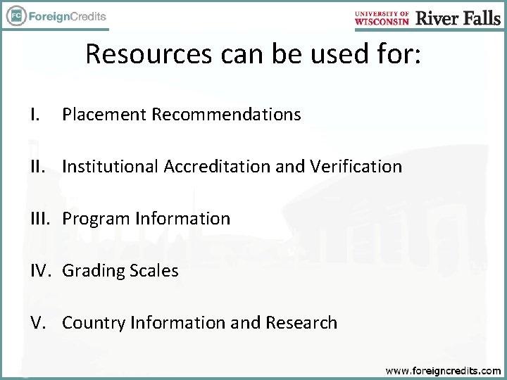 Resources can be used for: I. Placement Recommendations II. Institutional Accreditation and Verification III.