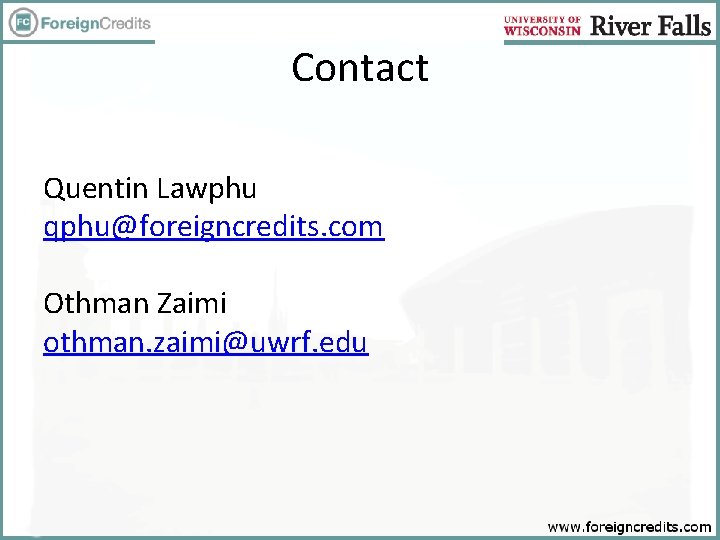 Contact Quentin Lawphu qphu@foreigncredits. com Othman Zaimi othman. zaimi@uwrf. edu 