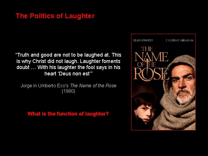 The Politics of Laughter “Truth and good are not to be laughed at. This