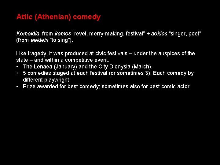 Attic (Athenian) comedy Komoidia: from komos “revel, merry-making, festival” + aoidos “singer, poet” (from