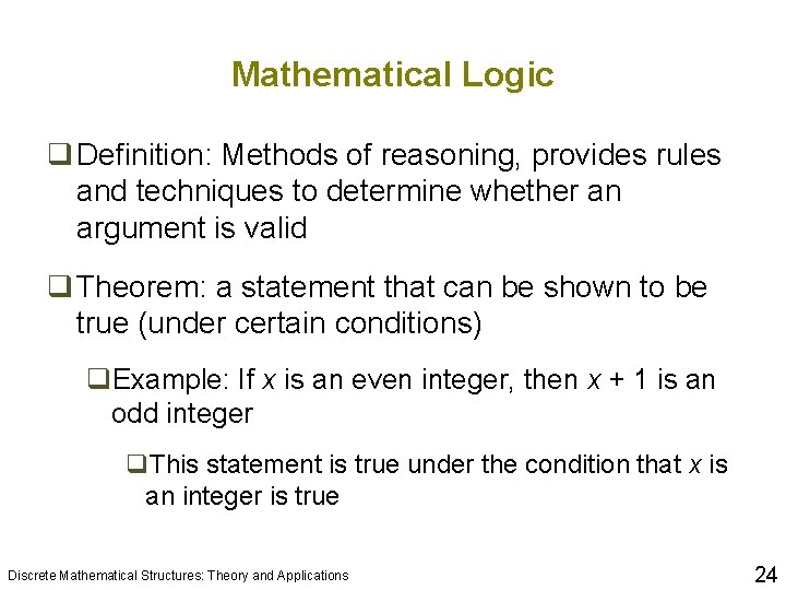 Mathematical Logic q Definition: Methods of reasoning, provides rules and techniques to determine whether