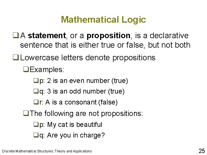 Mathematical Logic q A statement, or a proposition, is a declarative sentence that is