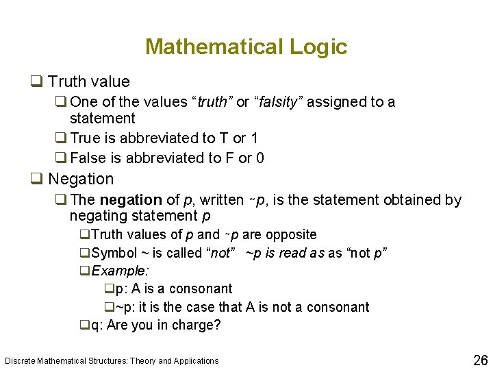 Mathematical Logic q Truth value q One of the values “truth” or “falsity” assigned