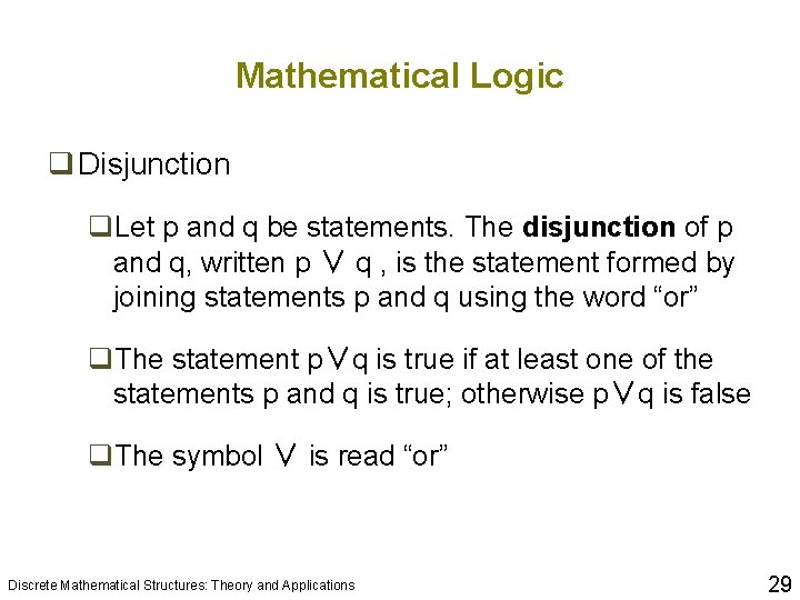 Mathematical Logic q Disjunction q. Let p and q be statements. The disjunction of