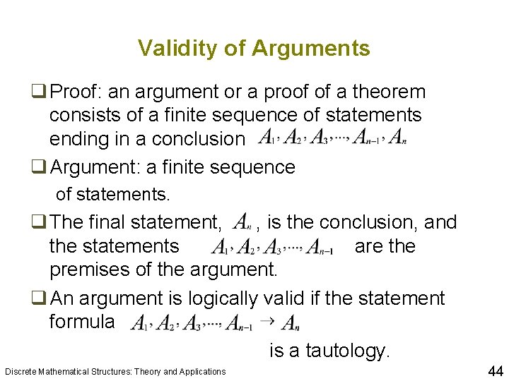 Validity of Arguments q Proof: an argument or a proof of a theorem consists