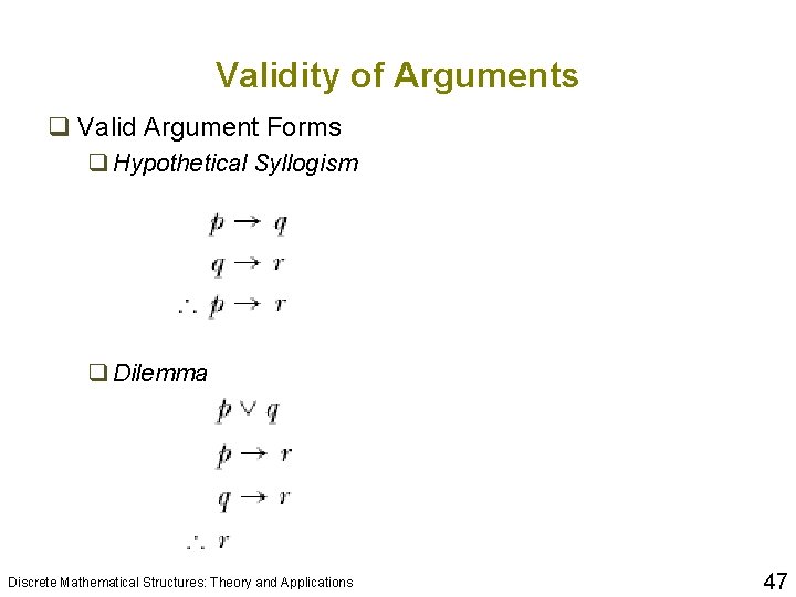 Validity of Arguments q Valid Argument Forms q Hypothetical Syllogism q Dilemma Discrete Mathematical