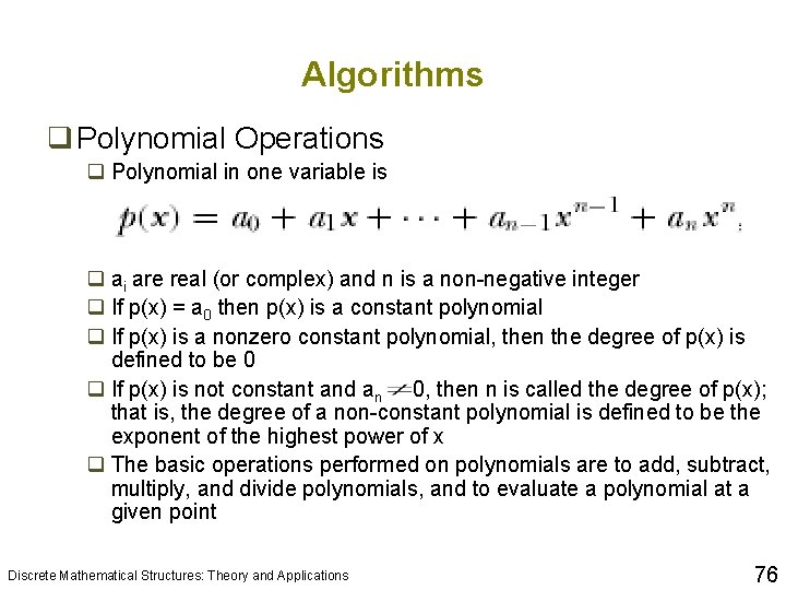 Algorithms q Polynomial Operations q Polynomial in one variable is q ai are real