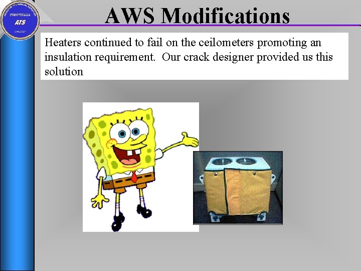 AWS Modifications Heaters continued to fail on the ceilometers promoting an insulation requirement. Our