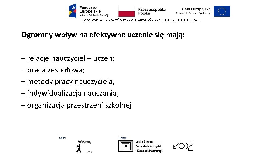 DOSKONALENIE TRENERÓW WSPOMAGANIA OŚWIATY POWR. 02. 10. 00 -00 -7015/17 Ogromny wpływ na efektywne