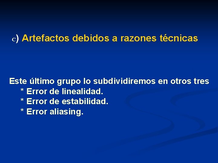 C ) Artefactos debidos a razones técnicas Este último grupo lo subdividiremos en otros