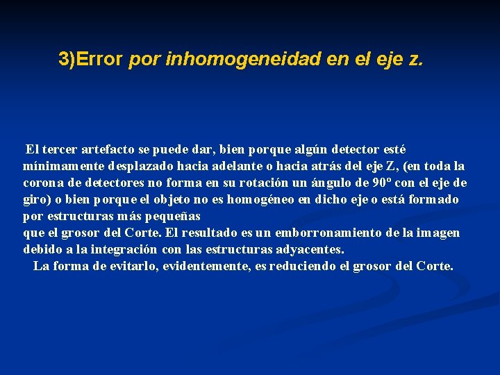 3)Error por inhomogeneidad en el eje z. El tercer artefacto se puede dar, bien