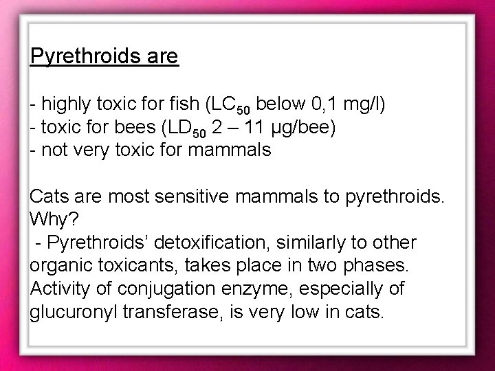 Pyrethroids are - highly toxic for fish (LC 50 below 0, 1 mg/l) - Pyrethroids are - highly toxic for fish (LC 50 below 0, 1 mg/l) -