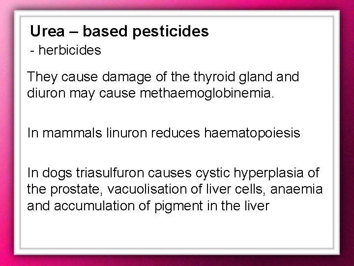 Urea – based pesticides - herbicides They cause damage of the thyroid gland diuron