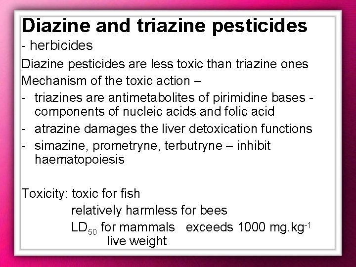 Diazine and triazine pesticides - herbicides Diazine pesticides are less toxic than triazine ones