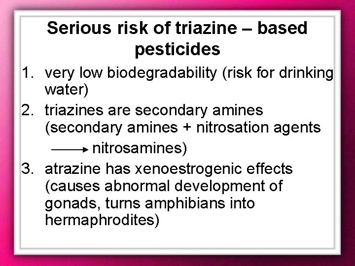 Serious risk of triazine – based pesticides 1. very low biodegradability (risk for drinking Serious risk of triazine – based pesticides 1. very low biodegradability (risk for drinking