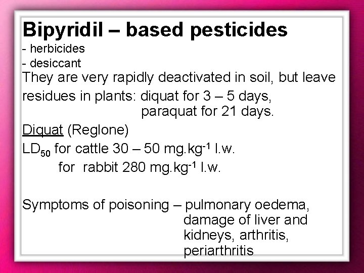 Bipyridil – based pesticides - herbicides - desiccant They are very rapidly deactivated in