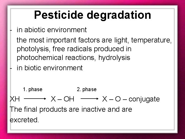 Pesticide degradation - in abiotic environment the most important factors are light, temperature, photolysis,