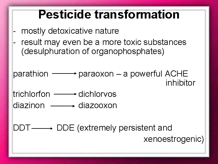 Pesticide transformation - mostly detoxicative nature - result may even be a more toxic