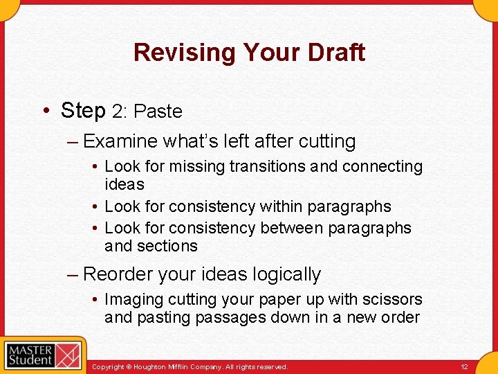 Revising Your Draft • Step 2: Paste – Examine what’s left after cutting •