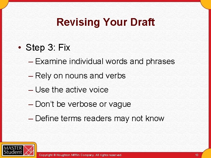 Revising Your Draft • Step 3: Fix – Examine individual words and phrases –