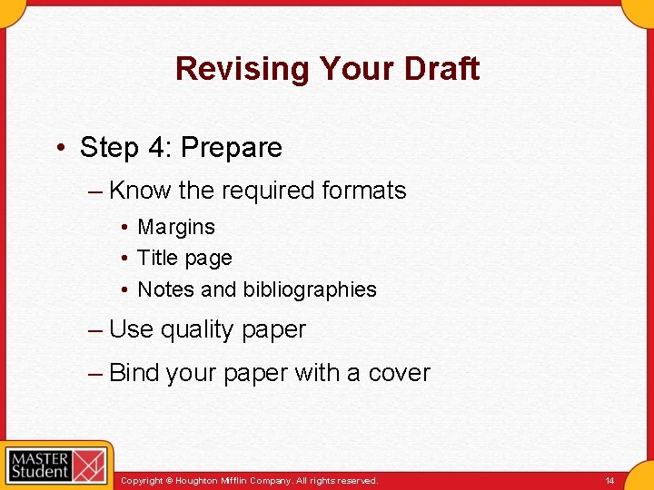 Revising Your Draft • Step 4: Prepare – Know the required formats • Margins